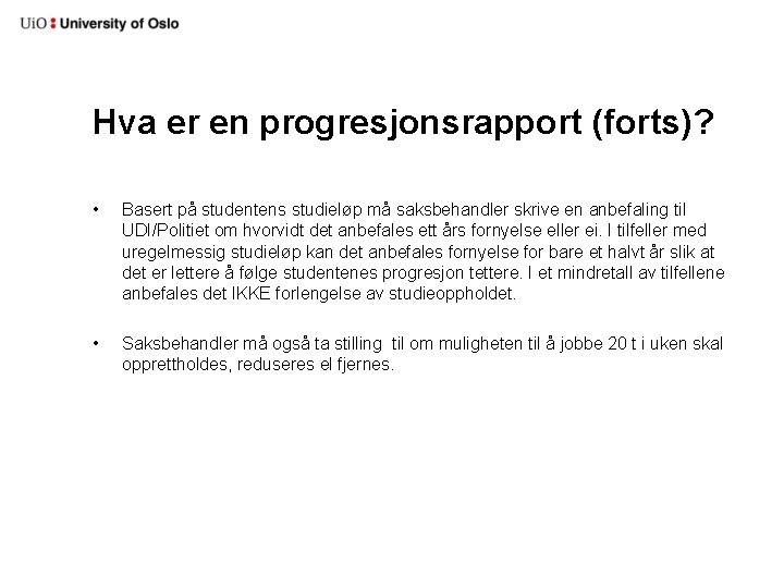 Hva er en progresjonsrapport (forts)? • Basert på studentens studieløp må saksbehandler skrive en