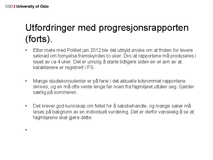 Utfordringer med progresjonsrapporten (forts). • Etter møte med Politiet jan 2012 ble det uttrykt