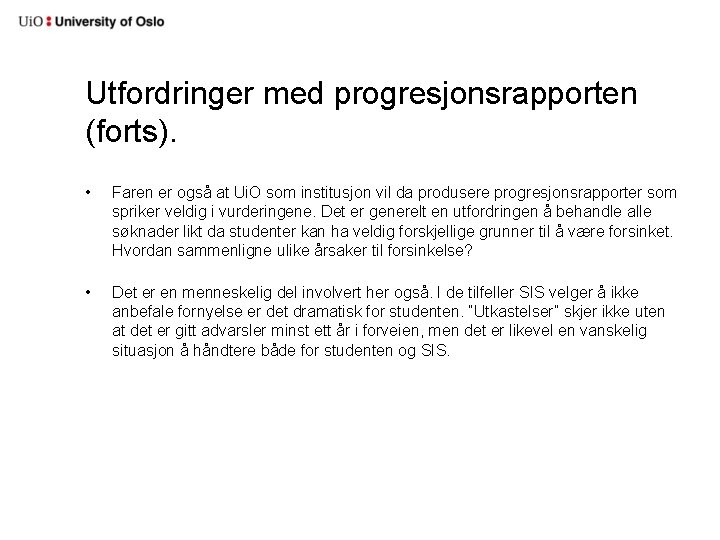 Utfordringer med progresjonsrapporten (forts). • Faren er også at Ui. O som institusjon vil