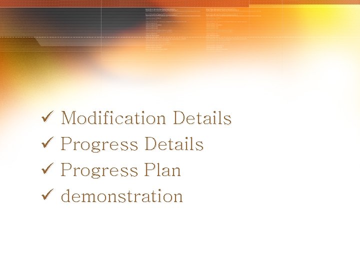 ü Modification Details ü Progress Plan ü demonstration 