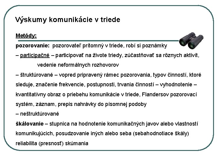 Výskumy komunikácie v triede Metódy: pozorovanie: pozorovateľ prítomný v triede, robí si poznámky –