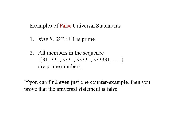 Examples of False Universal Statements 1. n N, 2(2^n) + 1 is prime 2.