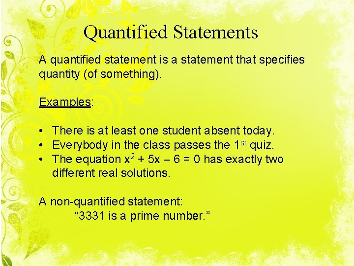 Quantified Statements A quantified statement is a statement that specifies quantity (of something). Examples: