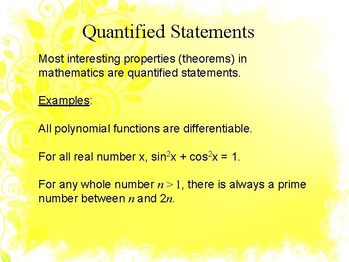 Quantified Statements Most interesting properties (theorems) in mathematics are quantified statements. Examples: All polynomial