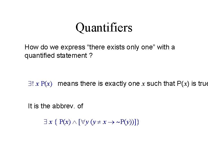 Quantifiers How do we express “there exists only one” with a quantified statement ?