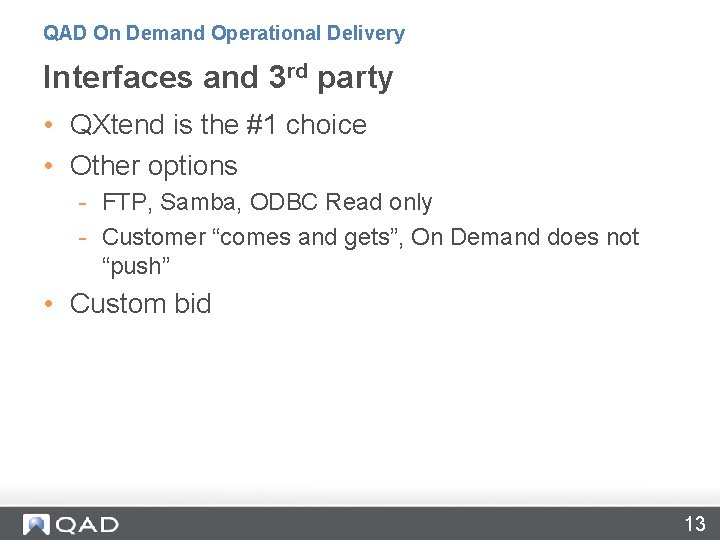 QAD On Demand Operational Delivery Interfaces and 3 rd party • QXtend is the