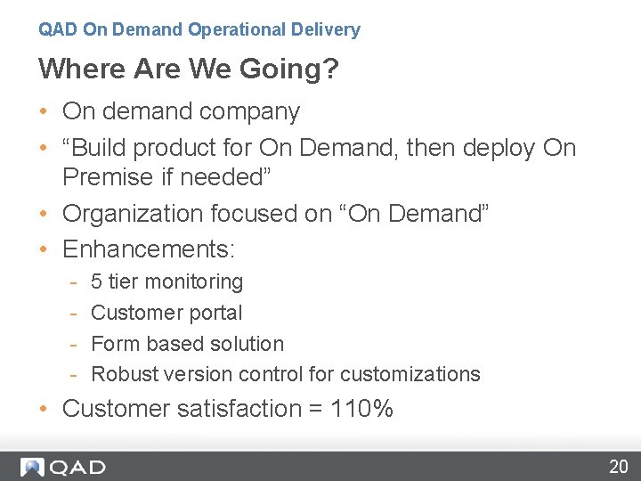 QAD On Demand Operational Delivery Where Are We Going? • On demand company •
