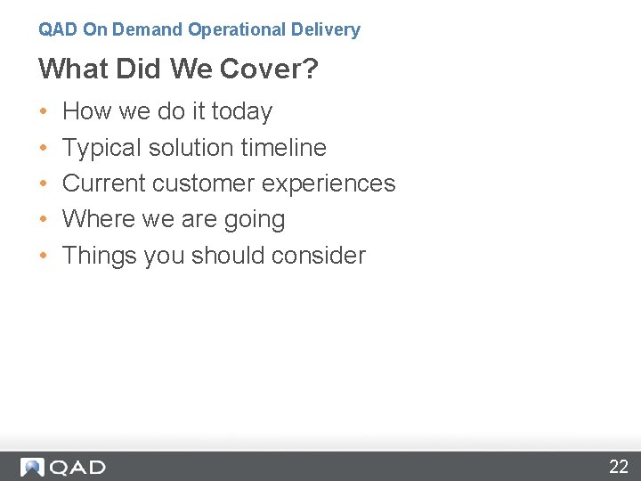 QAD On Demand Operational Delivery What Did We Cover? • • • How we