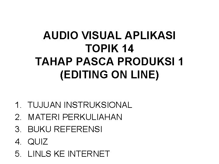 AUDIO VISUAL APLIKASI TOPIK 14 TAHAP PASCA PRODUKSI 1 (EDITING ON LINE) 1. 2.