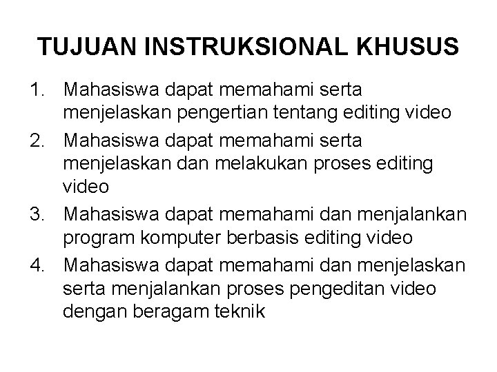 TUJUAN INSTRUKSIONAL KHUSUS 1. Mahasiswa dapat memahami serta menjelaskan pengertian tentang editing video 2.