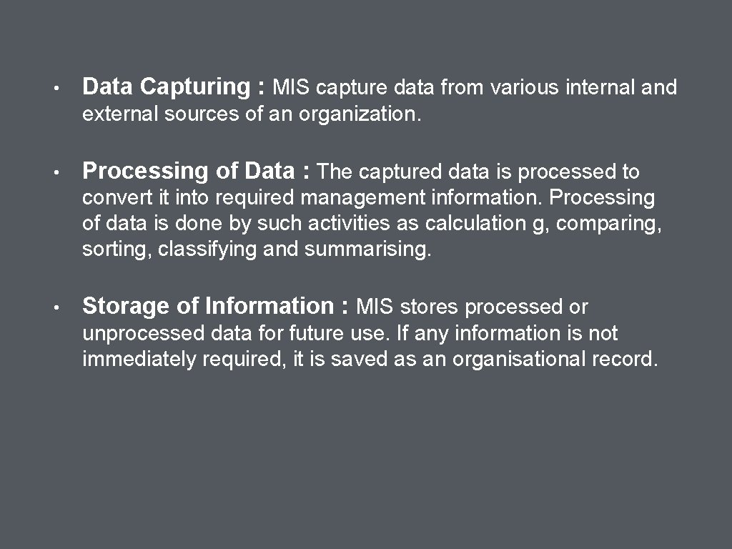  • Data Capturing : MIS capture data from various internal and external sources