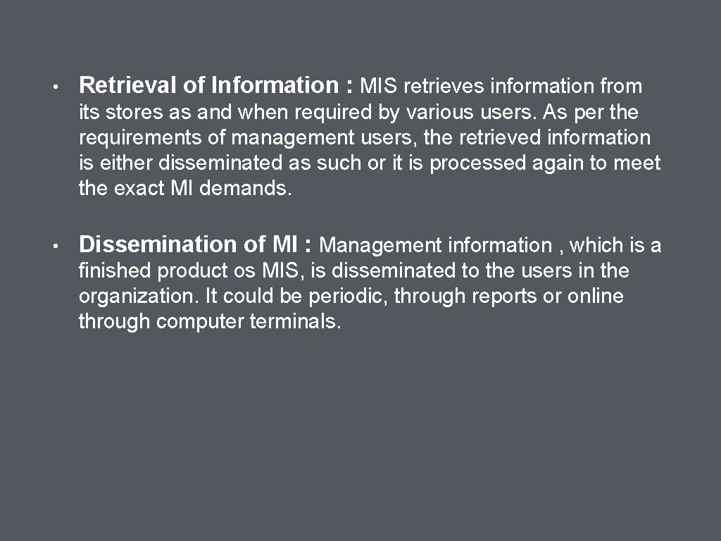  • Retrieval of Information : MIS retrieves information from its stores as and