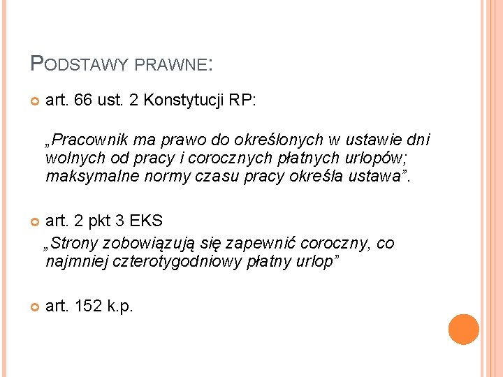 PODSTAWY PRAWNE: art. 66 ust. 2 Konstytucji RP: „Pracownik ma prawo do określonych w