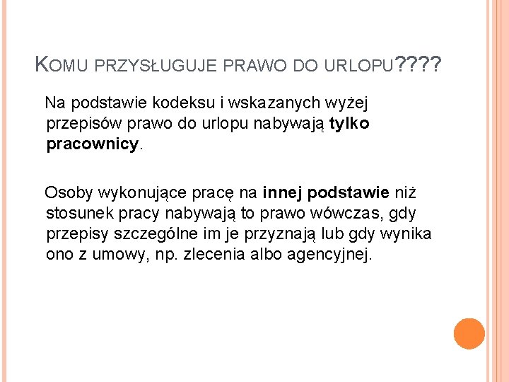 KOMU PRZYSŁUGUJE PRAWO DO URLOPU? ? Na podstawie kodeksu i wskazanych wyżej przepisów prawo