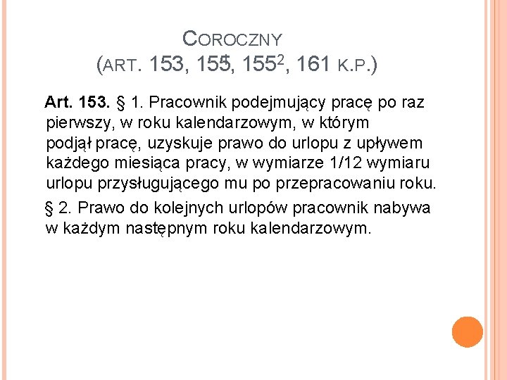 COROCZNY (ART. 153, 1551, 1552, 161 K. P. ) Art. 153. § 1. Pracownik