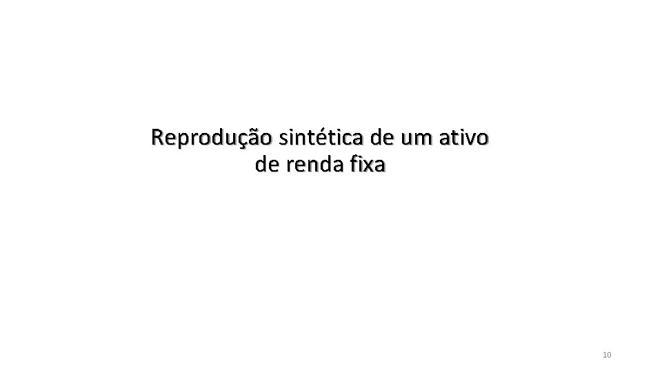 Reprodução sintética de um ativo de renda fixa 10 