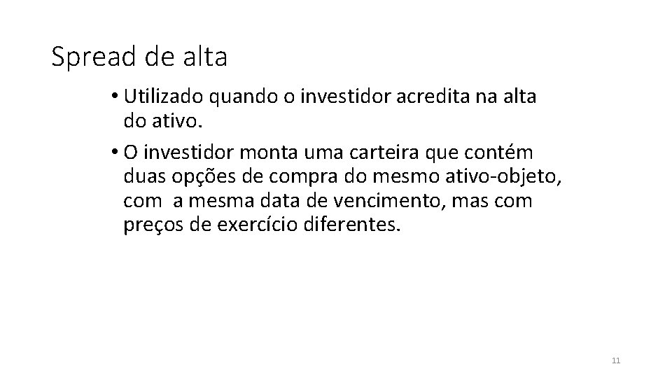 Spread de alta • Utilizado quando o investidor acredita na alta do ativo. •