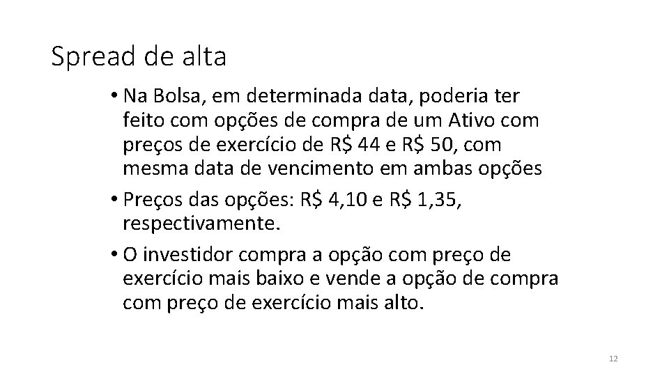 Spread de alta • Na Bolsa, em determinada data, poderia ter feito com opções