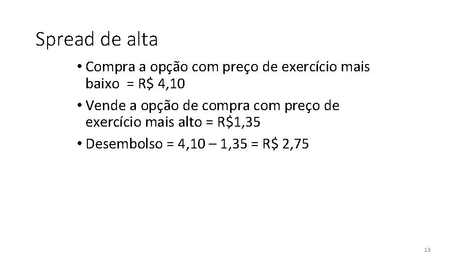 Spread de alta • Compra a opção com preço de exercício mais baixo =