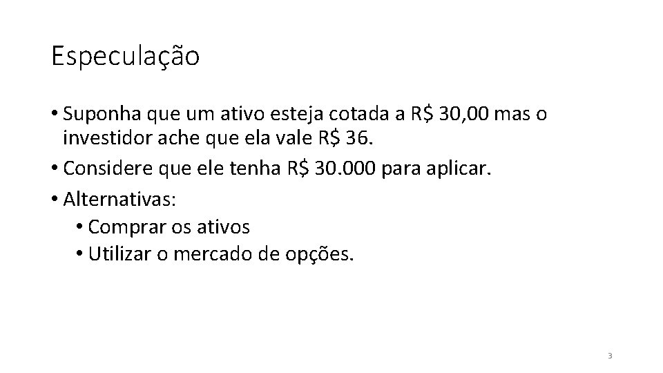 Especulação • Suponha que um ativo esteja cotada a R$ 30, 00 mas o