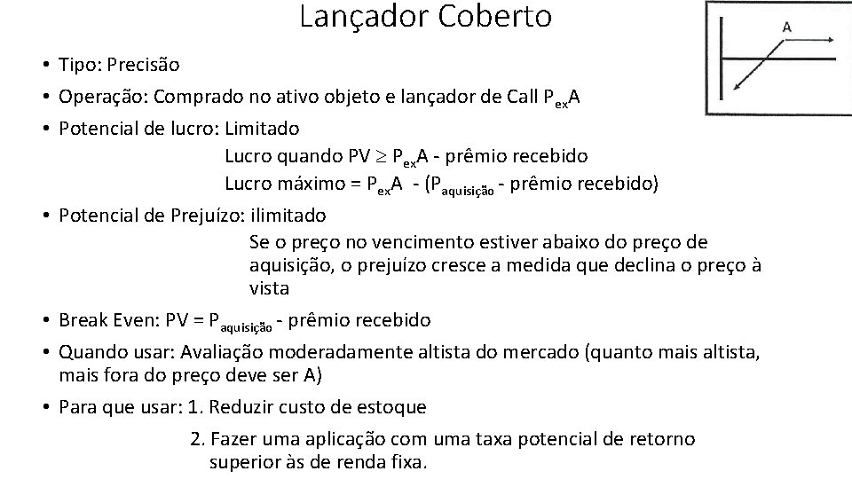 Lançador Coberto • Tipo: Precisão • Operação: Comprado no ativo objeto e lançador de