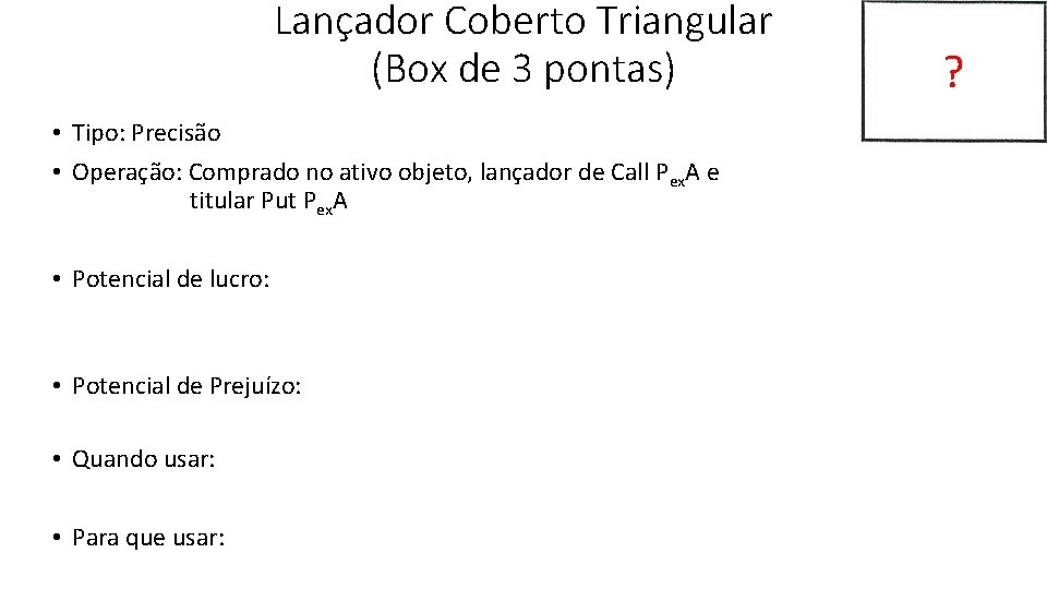 Lançador Coberto Triangular (Box de 3 pontas) ? • Tipo: Precisão • Operação: Comprado