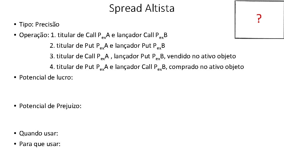 Spread Altista • Tipo: Precisão • Operação: 1. titular de Call Pex. A e