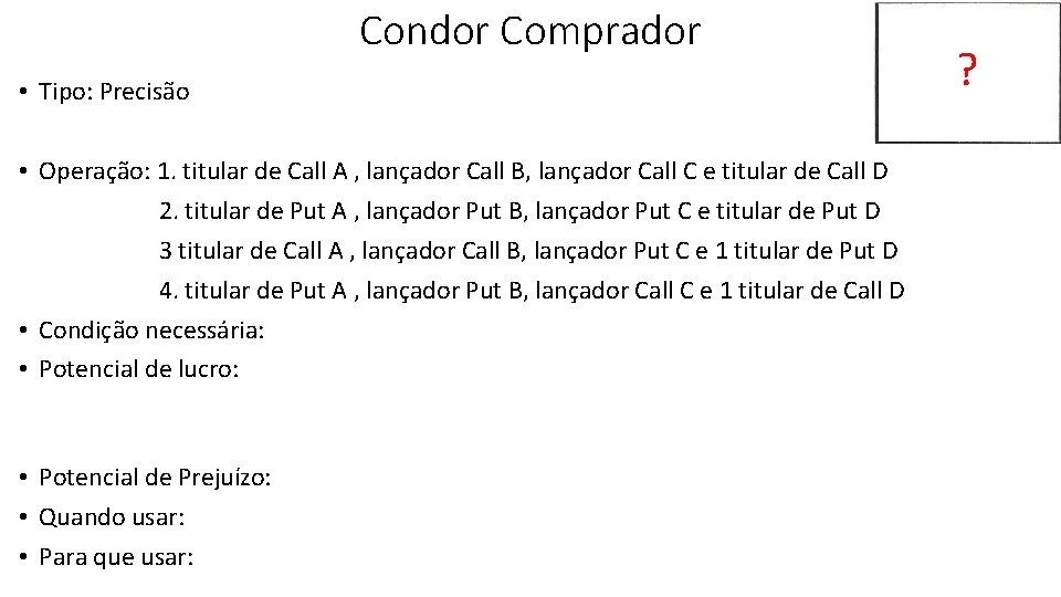 Condor Comprador • Tipo: Precisão • Operação: 1. titular de Call A , lançador