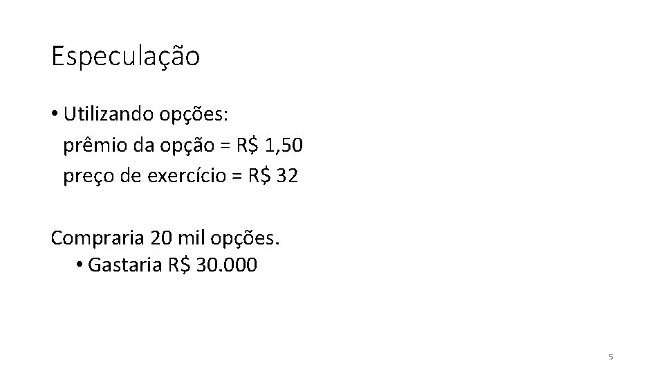 Especulação • Utilizando opções: prêmio da opção = R$ 1, 50 preço de exercício