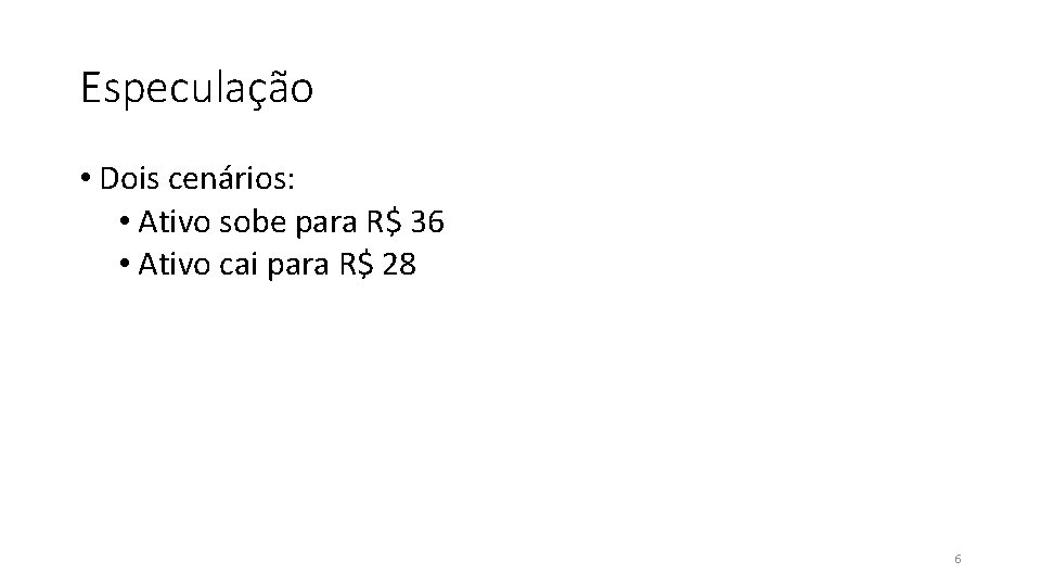 Especulação • Dois cenários: • Ativo sobe para R$ 36 • Ativo cai para