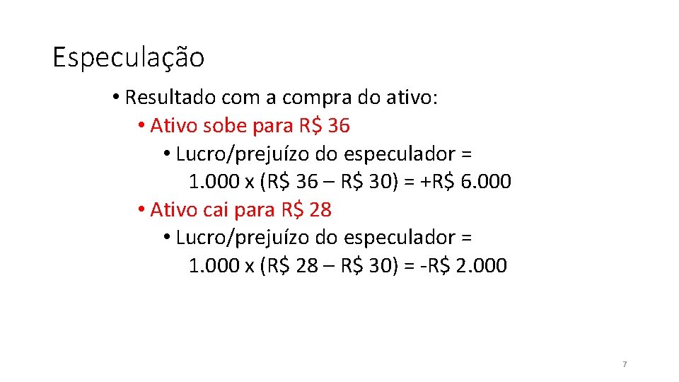 Especulação • Resultado com a compra do ativo: • Ativo sobe para R$ 36