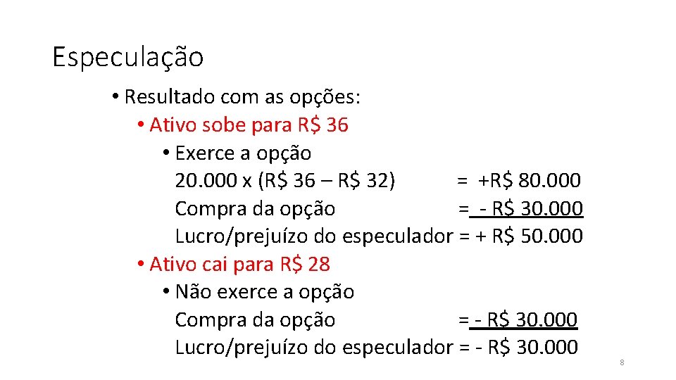 Especulação • Resultado com as opções: • Ativo sobe para R$ 36 • Exerce