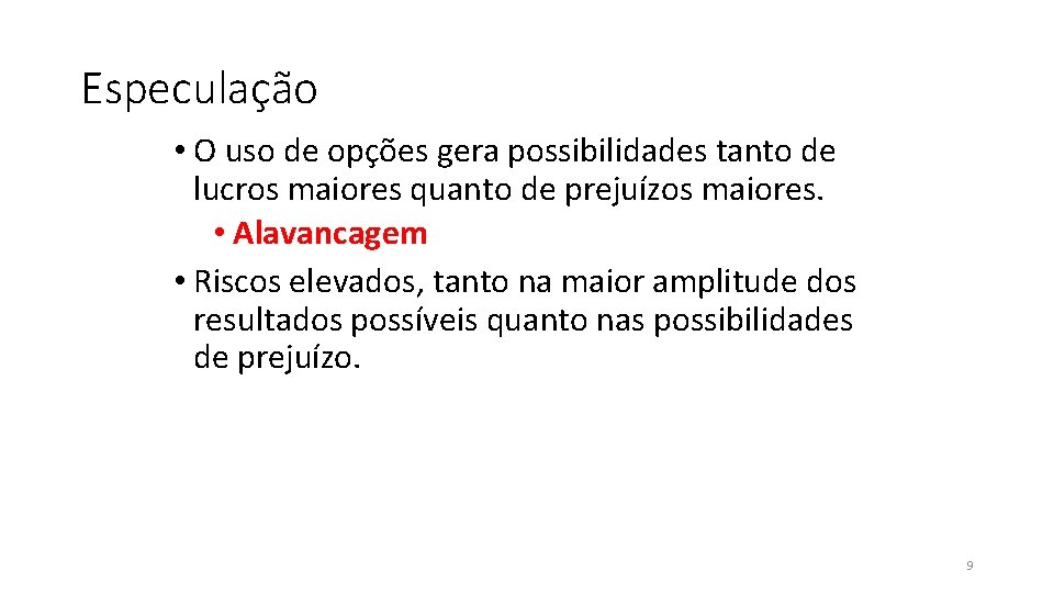 Especulação • O uso de opções gera possibilidades tanto de lucros maiores quanto de