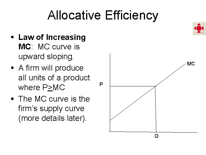 Allocative Efficiency § Law of Increasing MC: MC curve is upward sloping. § A