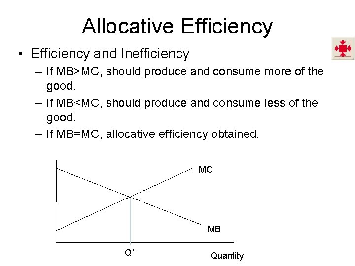 Allocative Efficiency • Efficiency and Inefficiency – If MB>MC, should produce and consume more