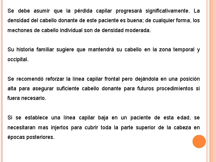 Se debe asumir que la pérdida capilar progresará significativamente. La densidad del cabello donante