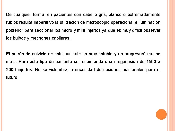 De cualquier forma, en pacientes con cabello gris, blanco o extremadamente rubios resulta imperativo