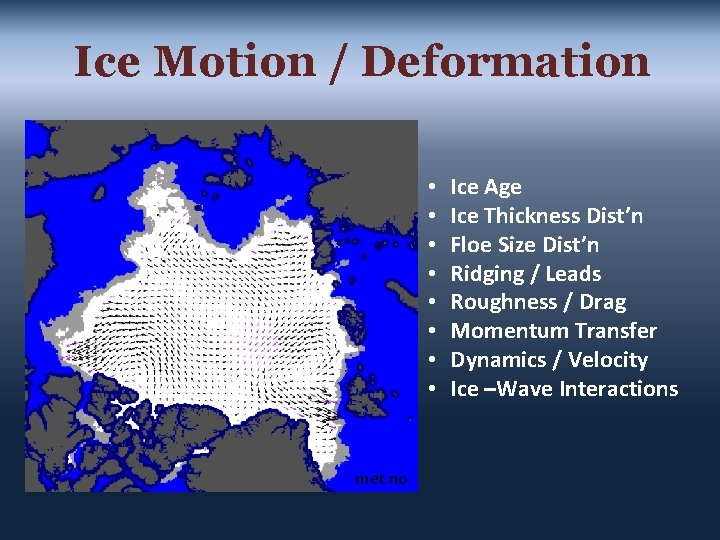 Ice Motion / Deformation • • met. no Ice Age Ice Thickness Dist’n Floe