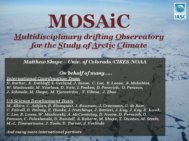 MOSAi. C Multidisciplinary drifting Observatory for the Study of Arctic Climate Matthew Shupe –