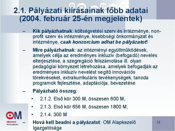 2. 1. Pályázati kiírásainak főbb adatai (2004. február 25 -én megjelentek) – Kik pályázhatnak: