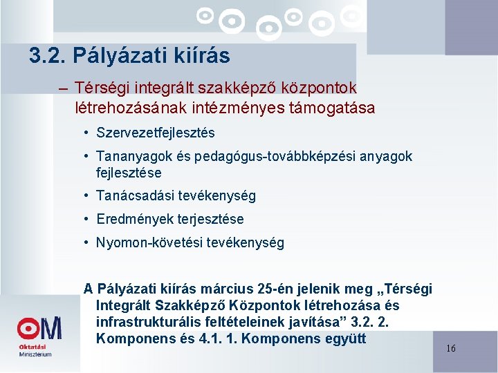3. 2. Pályázati kiírás – Térségi integrált szakképző központok létrehozásának intézményes támogatása • Szervezetfejlesztés 3. 2. Pályázati kiírás – Térségi integrált szakképző központok létrehozásának intézményes támogatása • Szervezetfejlesztés