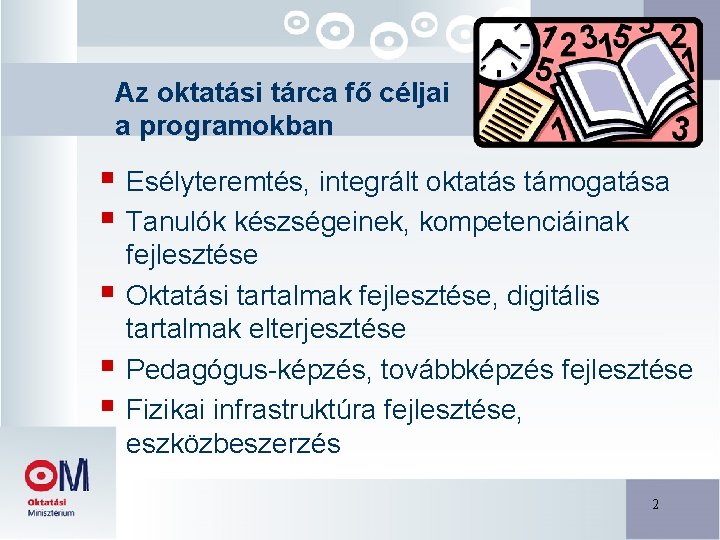 Az oktatási tárca fő céljai a programokban § Esélyteremtés, integrált oktatás támogatása § Tanulók Az oktatási tárca fő céljai a programokban § Esélyteremtés, integrált oktatás támogatása § Tanulók