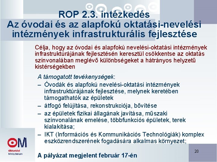 ROP 2. 3. intézkedés Az óvodai és az alapfokú oktatási-nevelési intézmények infrastrukturális fejlesztése Célja,