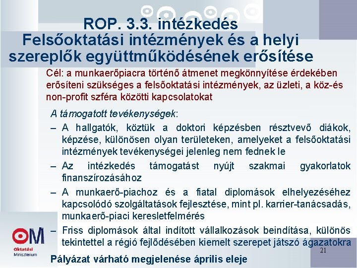 ROP. 3. 3. intézkedés Felsőoktatási intézmények és a helyi szereplők együttműködésének erősítése Cél: a