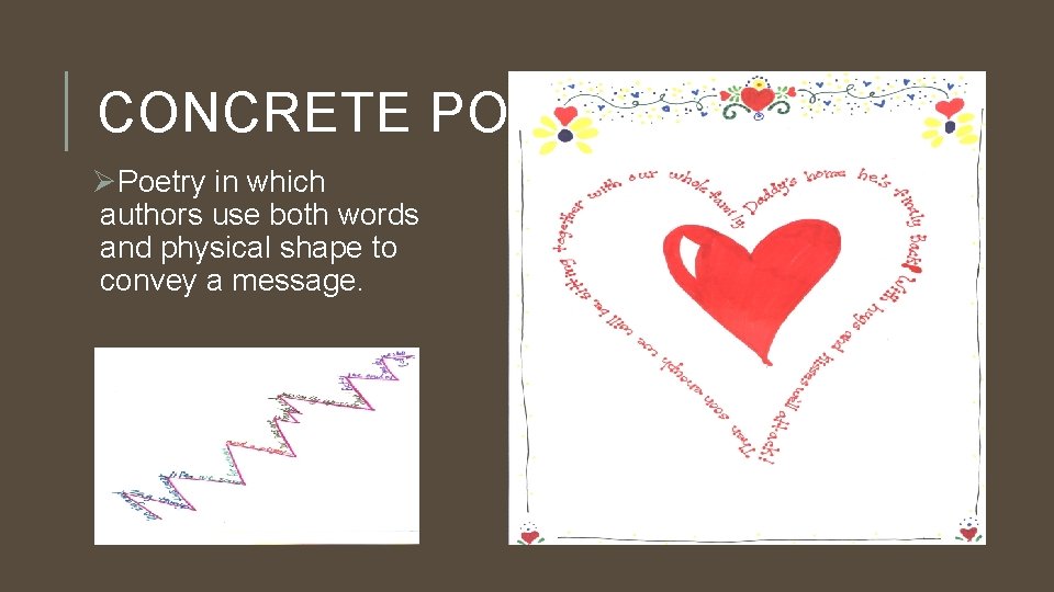 CONCRETE POETRY ØPoetry in which authors use both words and physical shape to convey