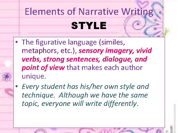 Elements of Narrative Writing STYLE • The figurative language (similes, metaphors, etc. ), sensory