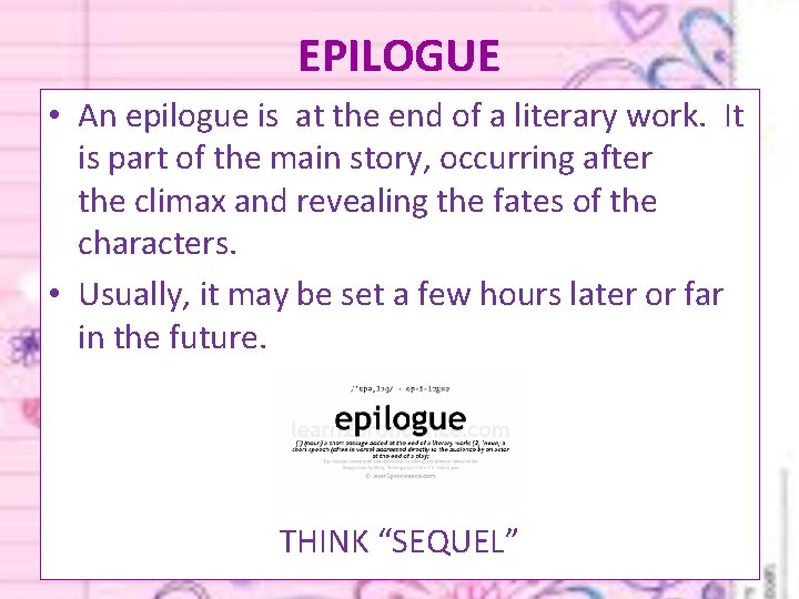 EPILOGUE • An epilogue is at the end of a literary work. It is