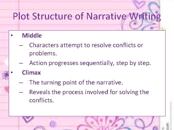 Plot Structure of Narrative Writing Middle – Characters attempt to resolve conflicts or problems.