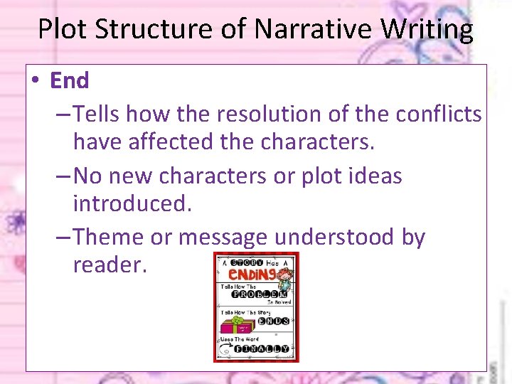 Plot Structure of Narrative Writing • End – Tells how the resolution of the