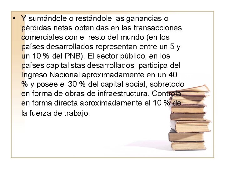  • Y sumándole o restándole las ganancias o pérdidas netas obtenidas en las